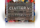 Download Clutter V: Welcome to Clutterville Game