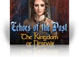 Download Echoes of the Past: The Kingdom of Despair Game