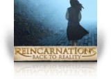 Download Reincarnations: Back to Reality Collector's Edition Game